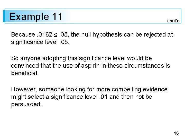 Example 11 cont’d Because. 0162 . 05, the null hypothesis can be rejected at