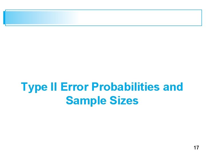 Type II Error Probabilities and Sample Sizes 17 