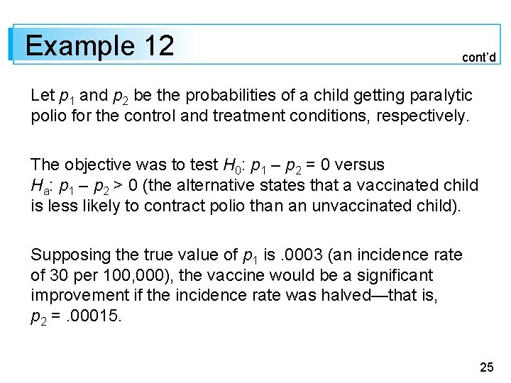 Example 12 cont’d Let p 1 and p 2 be the probabilities of a