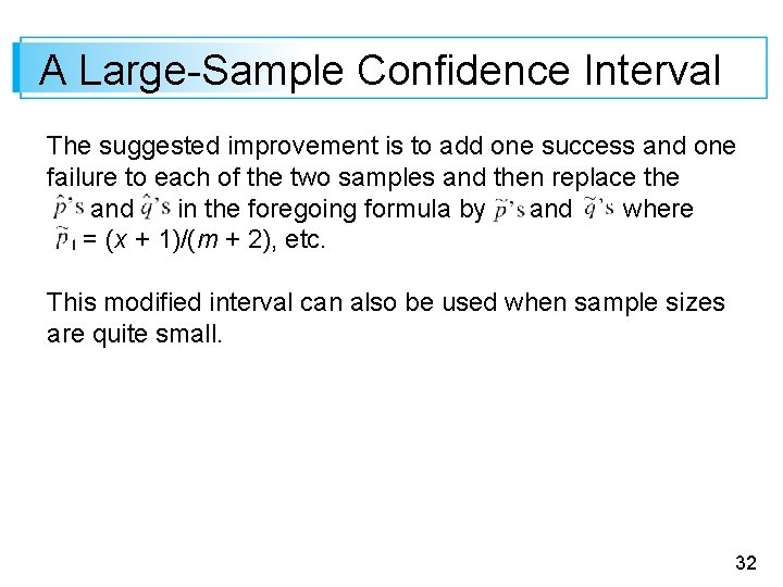 A Large-Sample Confidence Interval The suggested improvement is to add one success and one