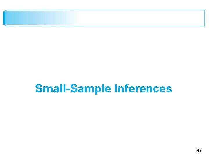 Small-Sample Inferences 37 