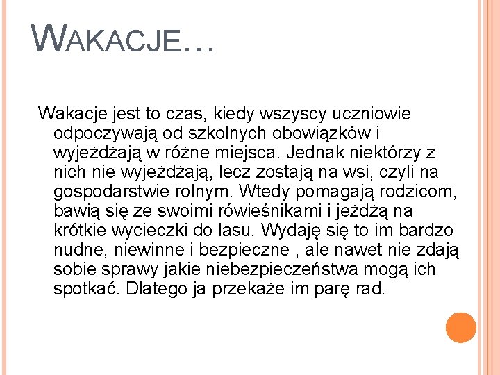 WAKACJE… Wakacje jest to czas, kiedy wszyscy uczniowie odpoczywają od szkolnych obowiązków i wyjeżdżają