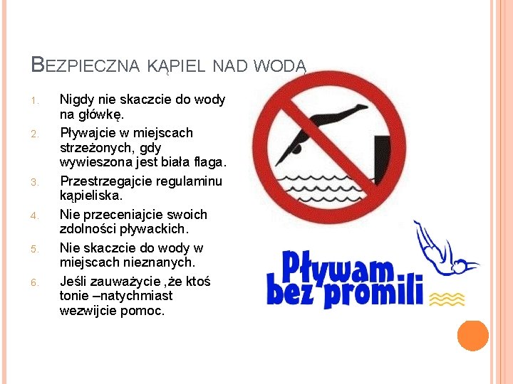 BEZPIECZNA KĄPIEL NAD WODĄ 1. 2. 3. 4. 5. 6. Nigdy nie skaczcie do