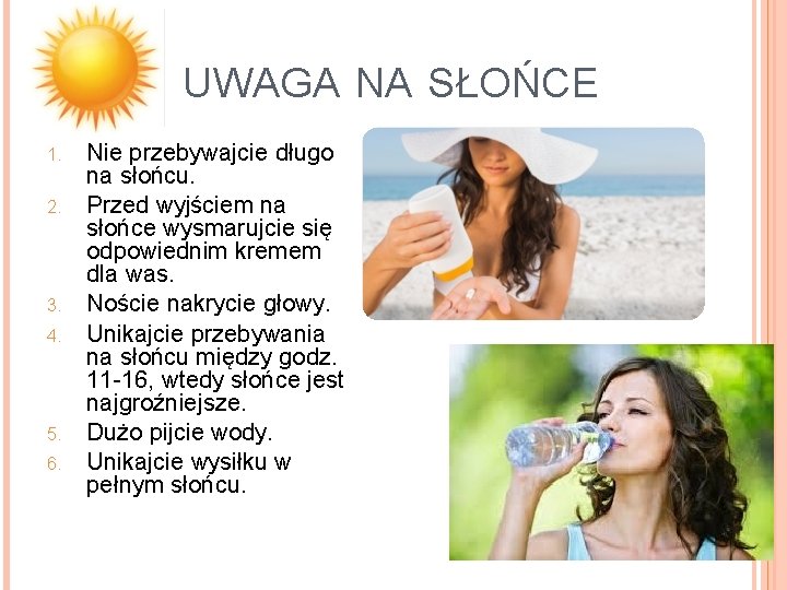 UWAGA NA SŁOŃCE 1. 2. 3. 4. 5. 6. Nie przebywajcie długo na słońcu.