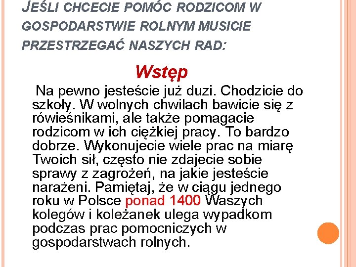JEŚLI CHCECIE POMÓC RODZICOM W GOSPODARSTWIE ROLNYM MUSICIE PRZESTRZEGAĆ NASZYCH RAD: Wstęp Na pewno