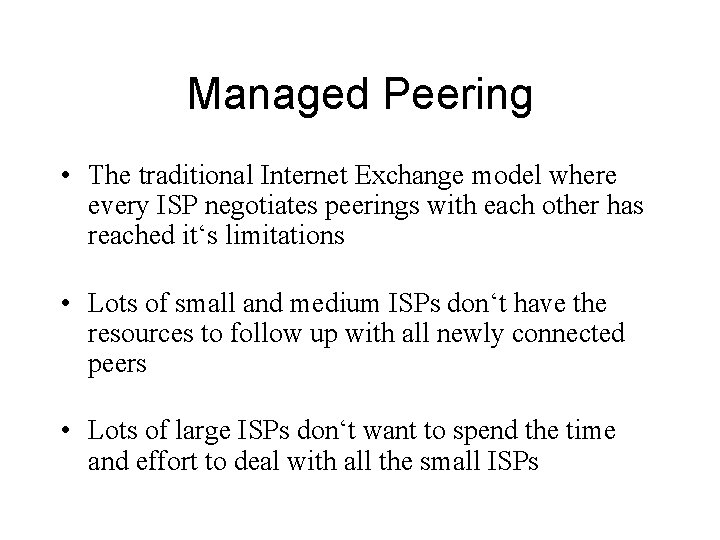 Managed Peering • The traditional Internet Exchange model where every ISP negotiates peerings with