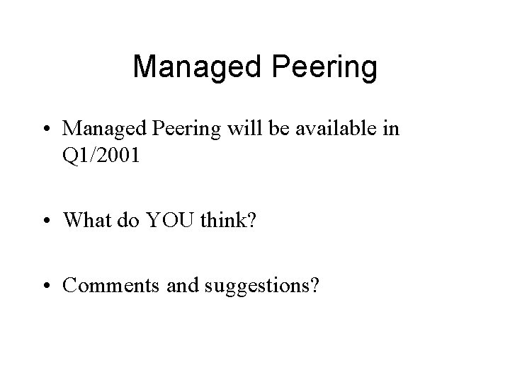 Managed Peering • Managed Peering will be available in Q 1/2001 • What do