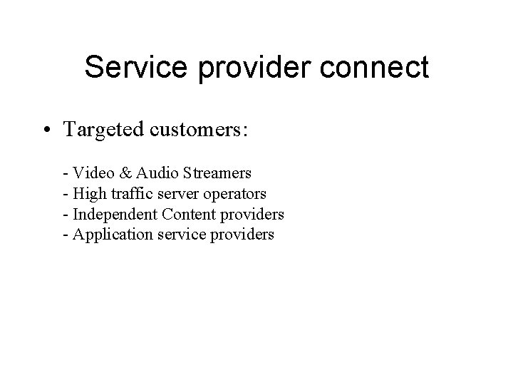 Service provider connect • Targeted customers: - Video & Audio Streamers - High traffic