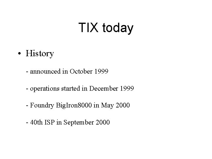 TIX today • History - announced in October 1999 - operations started in December