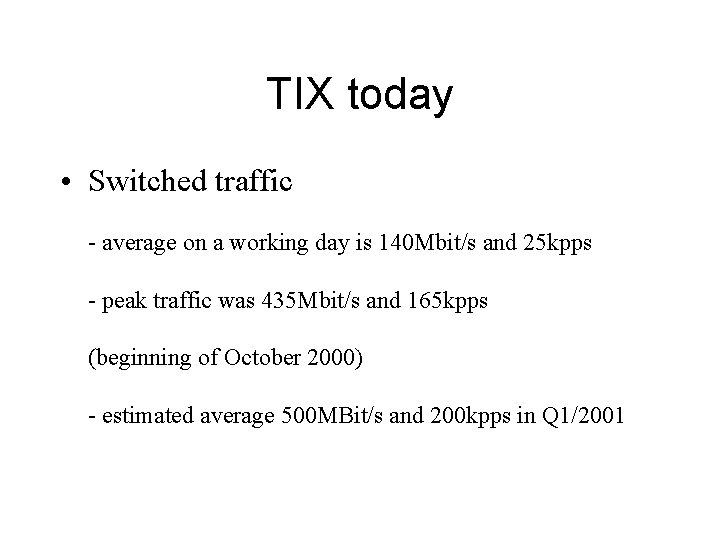 TIX today • Switched traffic - average on a working day is 140 Mbit/s