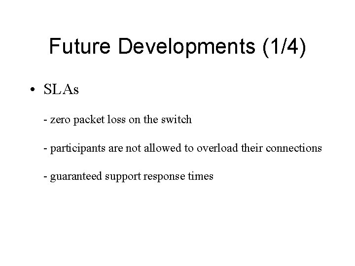 Future Developments (1/4) • SLAs - zero packet loss on the switch - participants