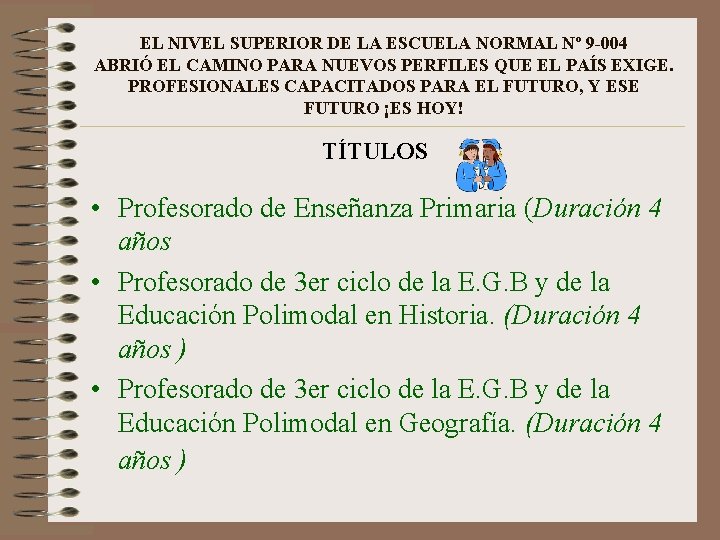 EL NIVEL SUPERIOR DE LA ESCUELA NORMAL Nº 9 -004 ABRIÓ EL CAMINO PARA