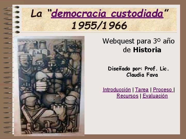 La “democracia custodiada” 1955/1966 Webquest para 3º año de Historia Diseñado por: Prof. Lic.