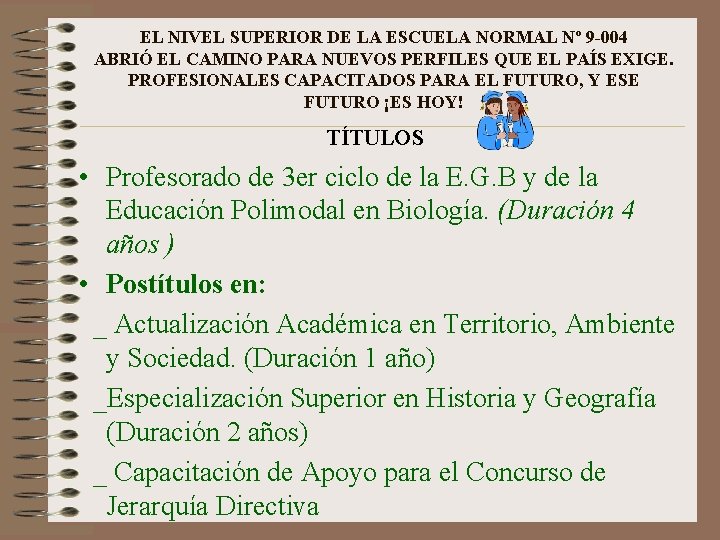 EL NIVEL SUPERIOR DE LA ESCUELA NORMAL Nº 9 -004 ABRIÓ EL CAMINO PARA