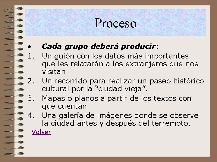 Proceso • Cada grupo deberá producir: 1. Un guión con los datos más importantes
