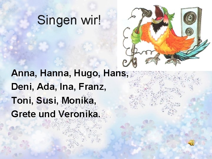 Singen wir! Anna, Hanna, Hugo, Hans, Deni, Ada, Ina, Franz, Toni, Susi, Monika, Grete