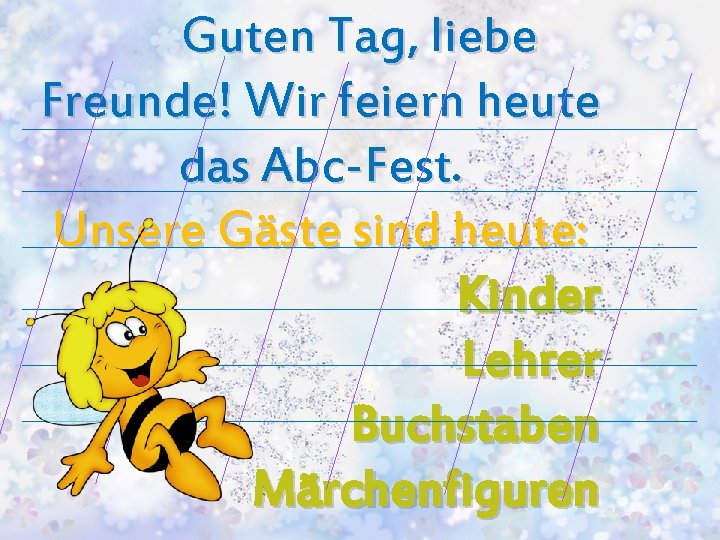 Guten Tag, liebe Freunde! Wir feiern heute das Abc-Fest. Unsere Gäste sind heute: Kinder