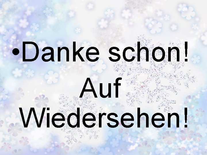  • Danke schon! Auf Wiedersehen! 