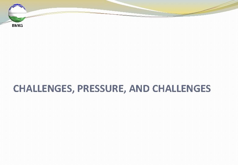 BMKG CHALLENGES, PRESSURE, AND CHALLENGES 