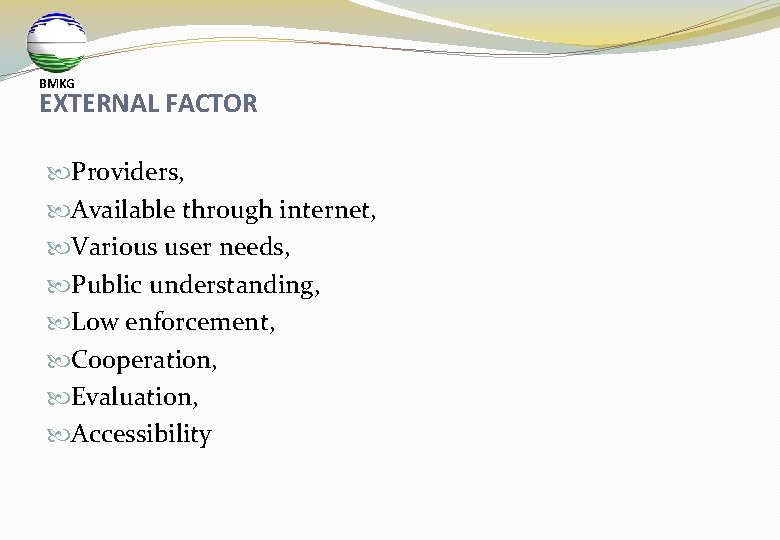 BMKG EXTERNAL FACTOR Providers, Available through internet, Various user needs, Public understanding, Low enforcement,