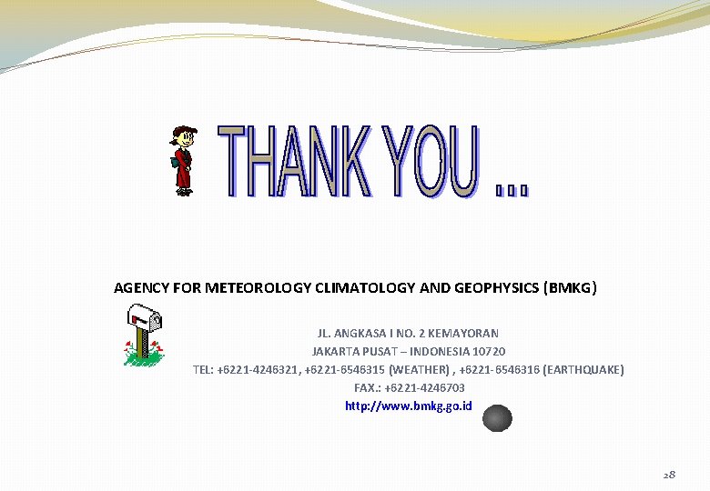 AGENCY FOR METEOROLOGY CLIMATOLOGY AND GEOPHYSICS (BMKG) JL. ANGKASA I NO. 2 KEMAYORAN JAKARTA