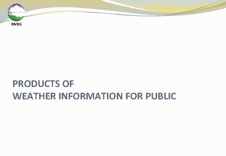 BMKG PRODUCTS OF WEATHER INFORMATION FOR PUBLIC 