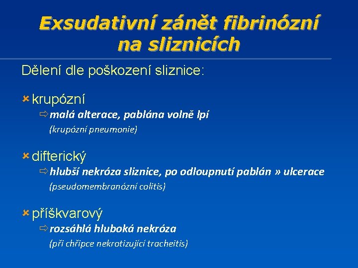 Exsudativní zánět fibrinózní na sliznicích Dělení dle poškození sliznice: û krupózní ðmalá alterace, pablána