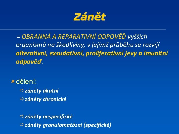 Zánět = OBRANNÁ A REPARATIVNÍ ODPOVĚĎ vyšších organismů na škodliviny, v jejímž průběhu se