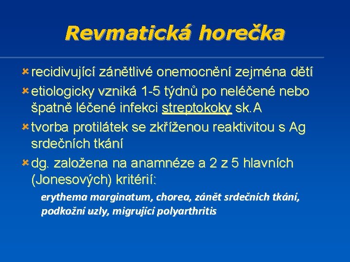 Revmatická horečka û recidivující zánětlivé onemocnění zejména dětí û etiologicky vzniká 1 -5 týdnů