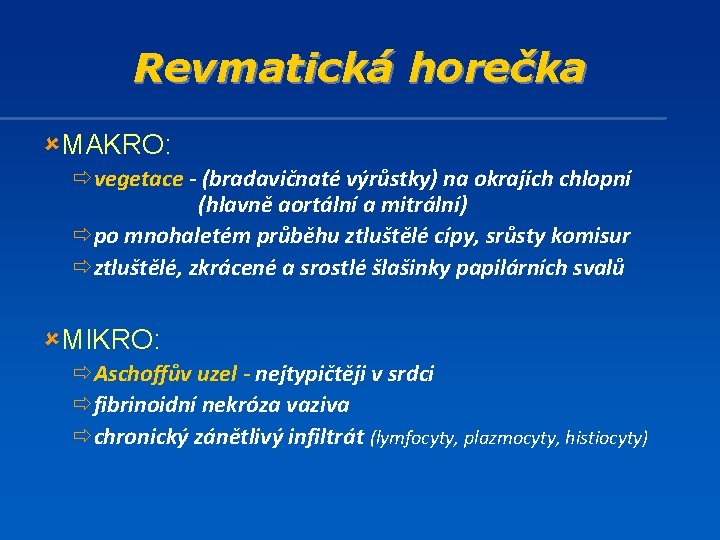 Revmatická horečka ûMAKRO: ðvegetace - (bradavičnaté výrůstky) na okrajích chlopní (hlavně aortální a mitrální)