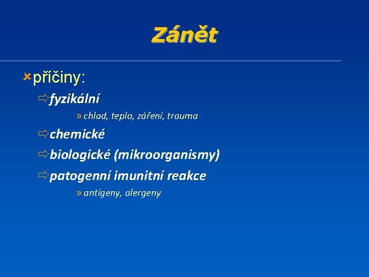 Zánět ûpříčiny: ðfyzikální » chlad, teplo, záření, trauma ðchemické ðbiologické (mikroorganismy) ðpatogenní imunitní reakce