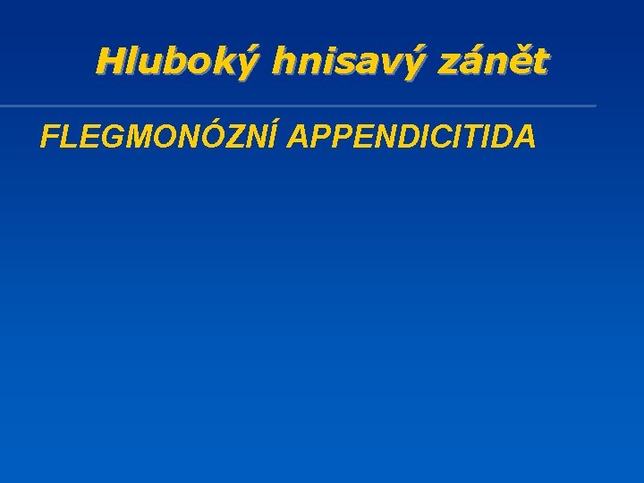 Hluboký hnisavý zánět FLEGMONÓZNÍ APPENDICITIDA 