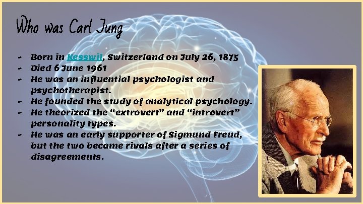 Who was Carl Jung - Born in Kesswil, Switzerland on July 26, 1875 Died