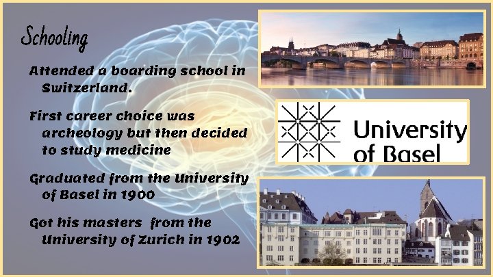 Schooling Attended a boarding school in Switzerland. First career choice was archeology but then