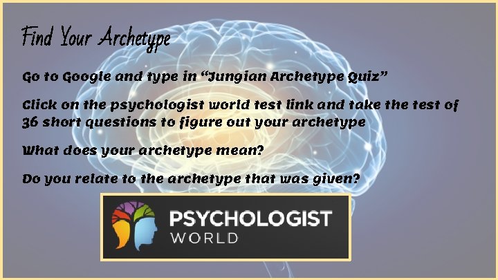 Find Your Archetype Go to Google and type in “Jungian Archetype Quiz” Click on