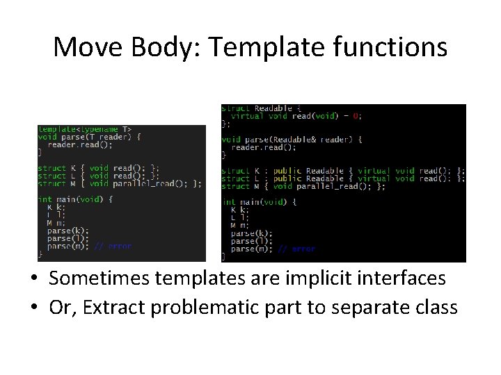 Move Body: Template functions • Sometimes templates are implicit interfaces • Or, Extract problematic