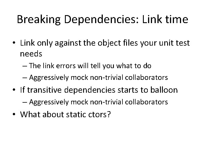 Breaking Dependencies: Link time • Link only against the object files your unit test