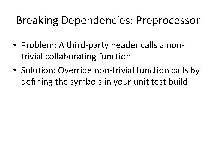 Breaking Dependencies: Preprocessor • Problem: A third-party header calls a nontrivial collaborating function •