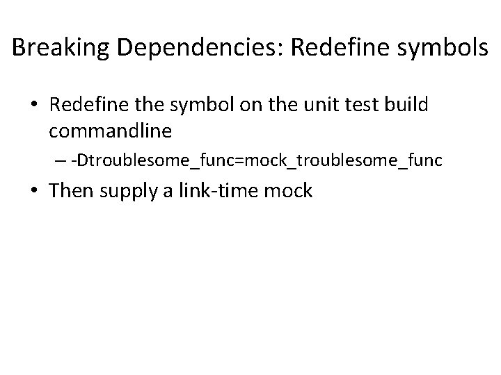 Breaking Dependencies: Redefine symbols • Redefine the symbol on the unit test build commandline