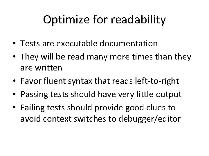 Optimize for readability • Tests are executable documentation • They will be read many