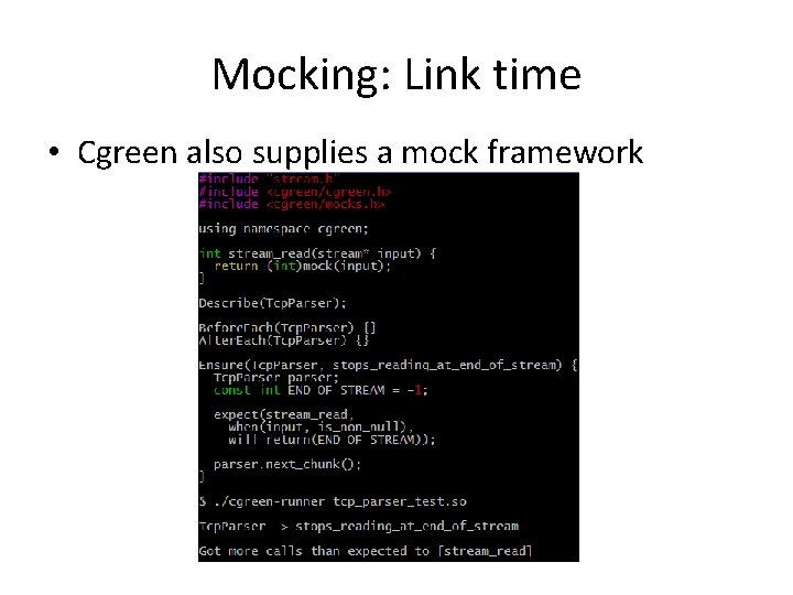 Mocking: Link time • Cgreen also supplies a mock framework 