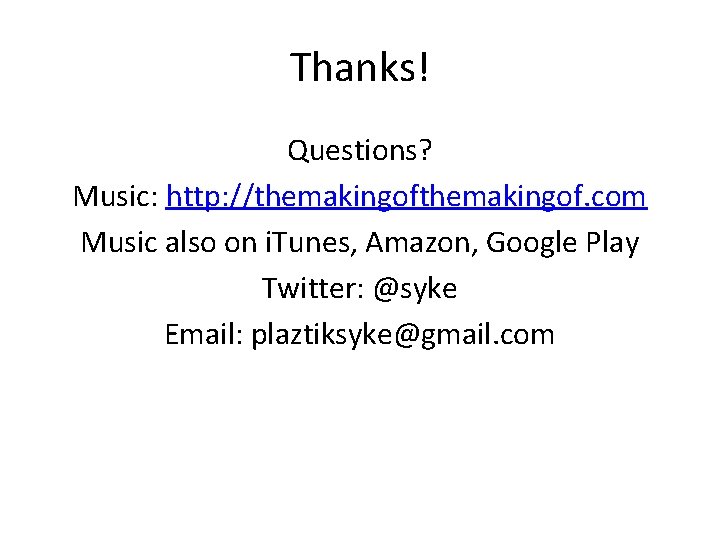 Thanks! Questions? Music: http: //themakingof. com Music also on i. Tunes, Amazon, Google Play