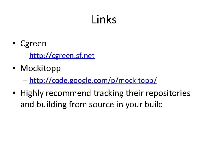 Links • Cgreen – http: //cgreen. sf. net • Mockitopp – http: //code. google.