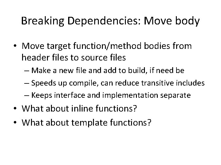 Breaking Dependencies: Move body • Move target function/method bodies from header files to source