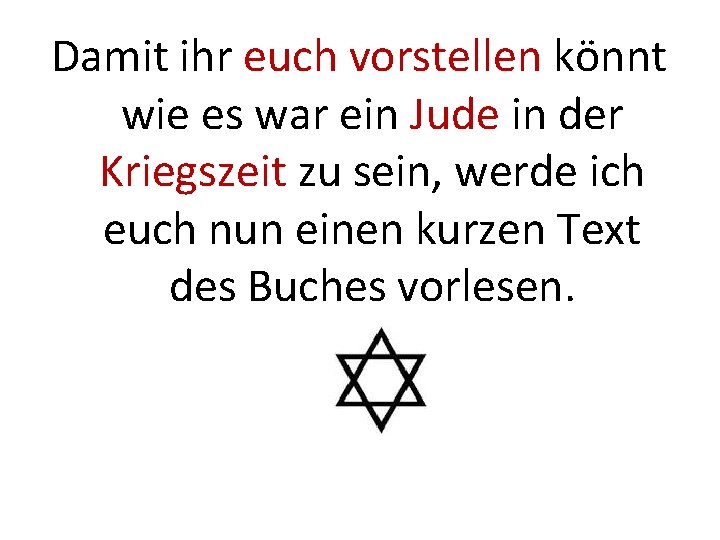 Damit ihr euch vorstellen könnt wie es war ein Jude in der Kriegszeit zu