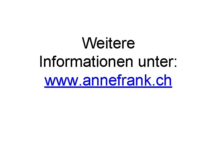 Weitere Informationen unter: www. annefrank. ch 