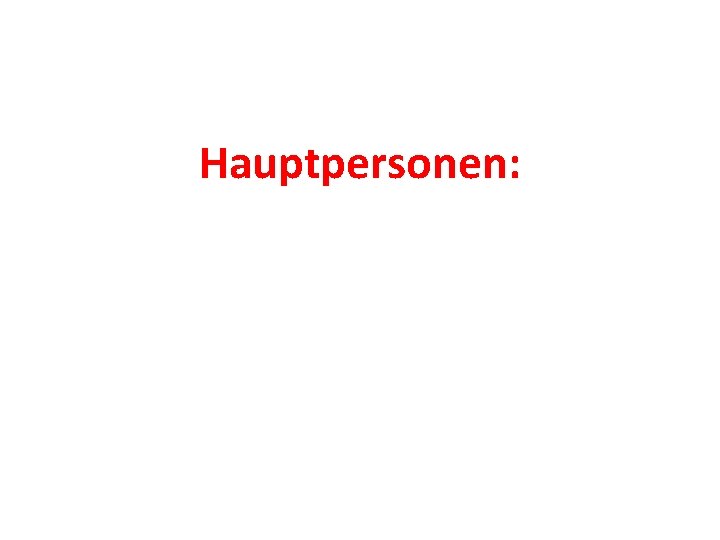 Hauptpersonen: 