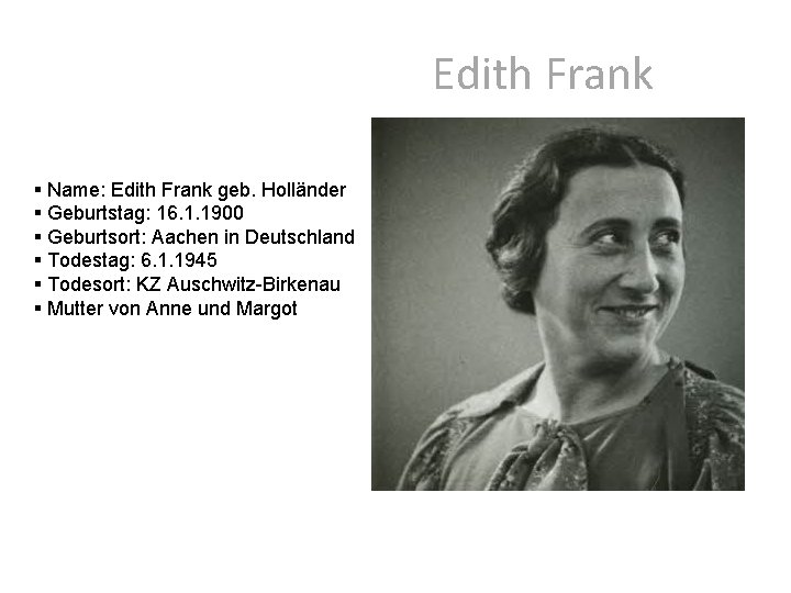 Edith Frank § Name: Edith Frank geb. Holländer § Geburtstag: 16. 1. 1900 §