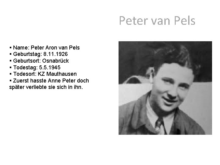 Peter van Pels § Name: Peter Aron van Pels § Geburtstag: 8. 11. 1926