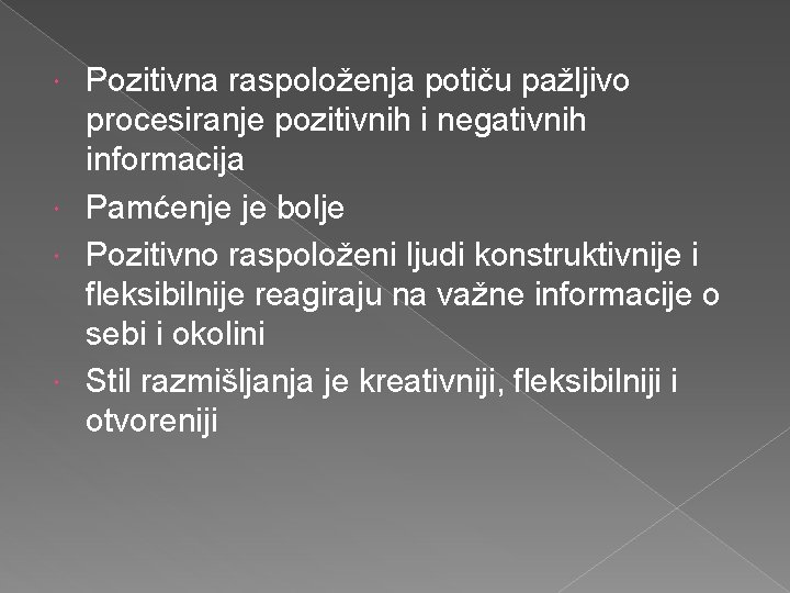 Pozitivna raspoloženja potiču pažljivo procesiranje pozitivnih i negativnih informacija Pamćenje je bolje Pozitivno raspoloženi